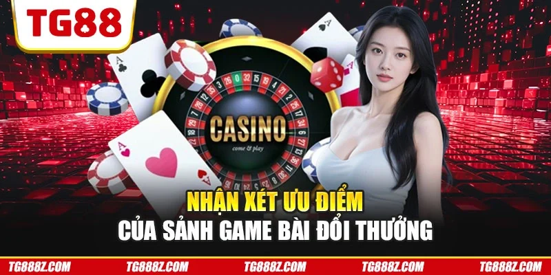 Nhận xét ưu điểm của sảnh game bài đổi thưởng
